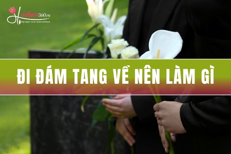 Đi đám tang về nên làm gì? 5 việc cần làm để xua hơi lạnh